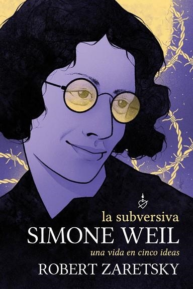 LA SUBVERSIVA SIMONE WEIL. UNA VIDA EN CINCO IDEAS | 9788418403538 | ZARETSKY, ROBERT