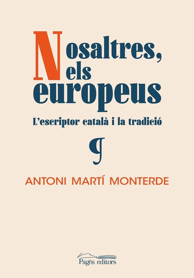 NOSALTRES, ELS EUROPEUS. L'ESCRIPTOR CATALÀ I LA TRADICIÓ | 9788413033488 | MARTÍ MONTERDE, ANTONI