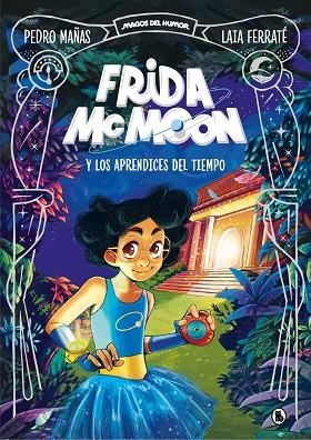 FRIDA MCMOON Y LOS APRENDICES DEL TIEMPO  | 9788402425812 | MAÑAS, PEDRO/FERRATÉ, LAIA