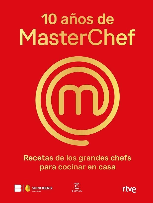 10 AÑOS DE MASTERCHEF. RECETAS DE LOS GRANDES CHEFS PARA COCINAR EN CASA | 9788467065152