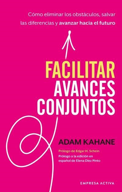 FACILITAR AVANCES CONJUNTOS. CÓMO ELIMINAR LOS OBSTÁCULOS, SALVAR LAS DIFERENCIAS Y AVANZAR HACIA EL FUTURO | 9788416997602 | KAHANE, ADAM