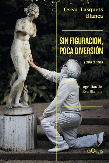 SIN FIGURACIÓN, POCA DIVERSIÓN Y OTRAS CERTEZAS | 9788411071024 | TUSQUETS, OSCAR