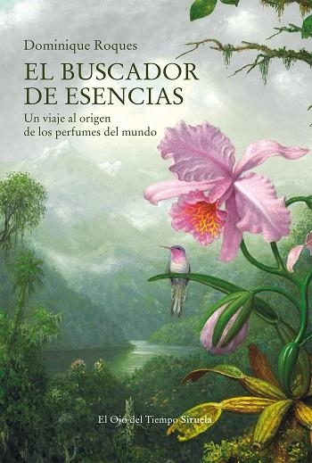 EL BUSCADOR DE ESENCIAS. UN VIAJE AL ORIGEN DE LOS PERFUMES DEL MUNDO | 9788419207340 | ROQUES, DOMINIQUE