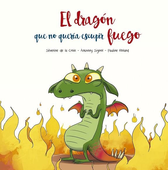 EL DRAGÓN QUE NO QUERÍA ESCUPIR FUEGO | 9788491455493 | SÉVERINE, DE LA CROIX/SIGNOL, ANTHONY