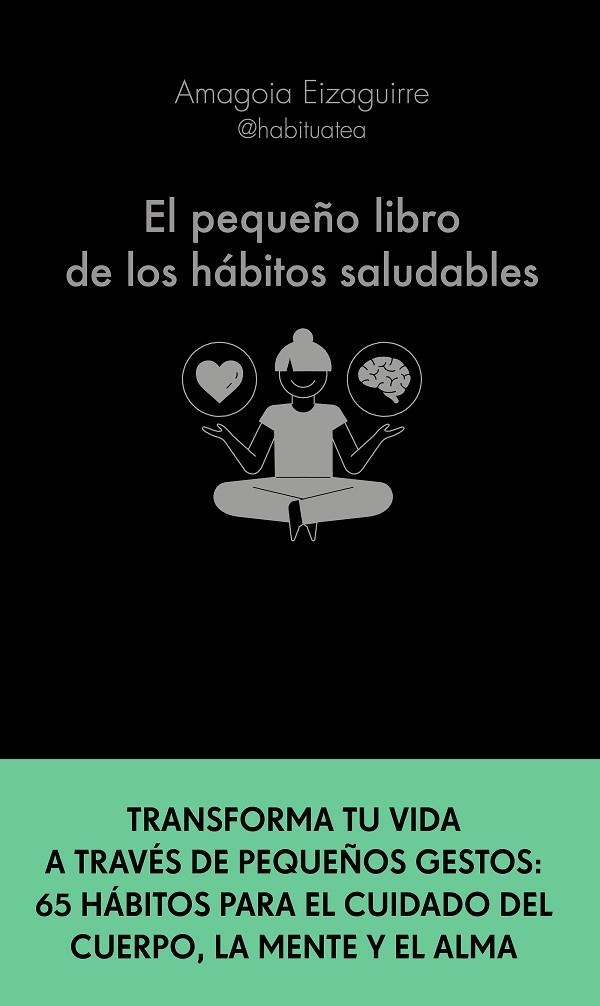 EL PEQUEÑO LIBRO DE LOS HÁBITOS SALUDABLES. TRANSFORMA TU VIDA A TRAVÉS DE PEQUEÑOS GESTOS: 65 HÁBITOS PARA EL CUIDADO DEL C | 9788413441276 | EIZAGUIRRE, AMAGOIA