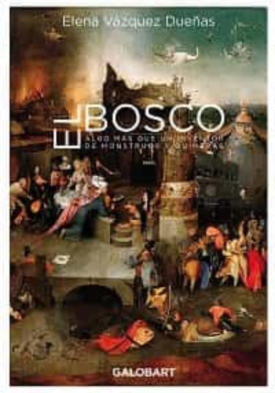 EL BOSCO. ALGO MAS QUE UN INVENTOR DE MOSNTRUOS Y QUIMERAS | 9788412407501 | VAZQUEZ DUEÑAS, ELENA