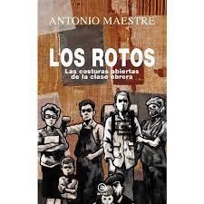 LOS ROTOS. LAS COSTURAS ABIERTAS DE LA CLASE OBRERA | 9788446051251 | MAESTRE HERNÁNDEZ, ANTONIO