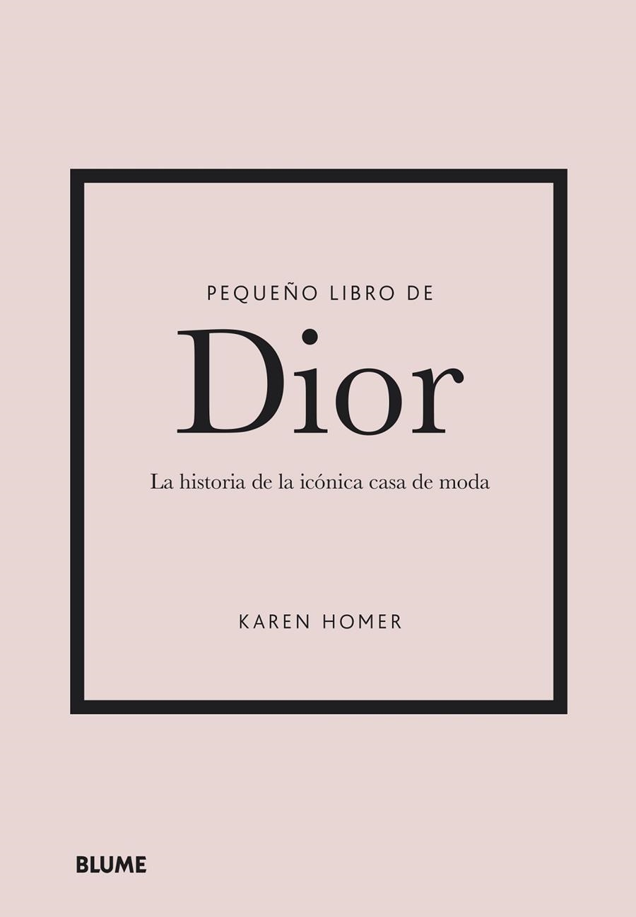 PEQUEÑO LIBRO DE DIOR. LA HISTORIA DE LA ICONICA CASA DE MODA | 9788418725708 | HOMER, KAREN