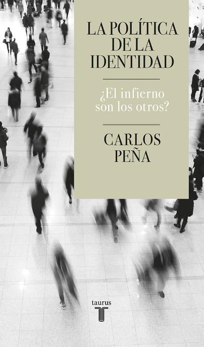 LA POLÍTICA DE LA IDENTIDAD. ¿EL INFIERNO SON LOS OTROS? | 9788430624935 | PEÑA, CARLOS