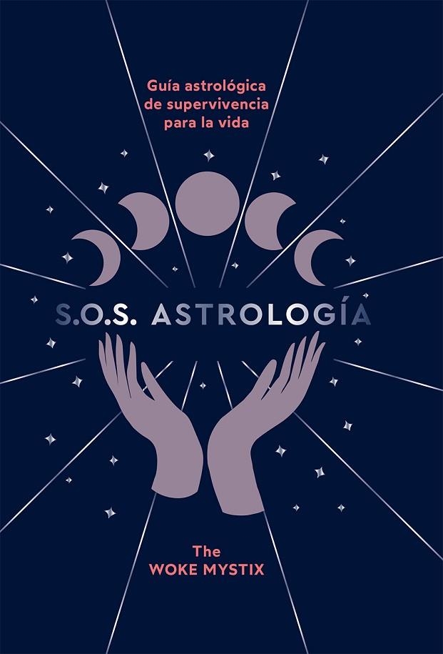 S.O.S. ASTROLOGÍA. GUÍA ASTROLÓGICA DE SUPERVIVENCIA PARA LA VIDA | 9788419043023 | THE WOKE MYSTIX