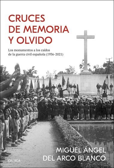 CRUCES DE MEMORIA Y OLVIDO. LOS MONUMENTOS A LOS CAÍDOS DE LA GUERRA CIVIL ESPAÑOLA (1936-2021) | 9788491993285 | ARCO, MIGUEL ÁNGEL DEL