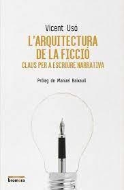 L'ARQUITECTURA DE LA FICCIÓ. CLAUS PER A ESCRIURE NARRATIVA | 9788490267196 | USÓ I MEZQUITA, VICENT