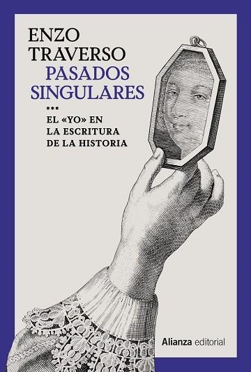 PASADOS SINGULARES. EL 'YO' EN LA ESCRITURA DE LA HISTORIA | 9788413627441 | TRAVERSO, ENZO