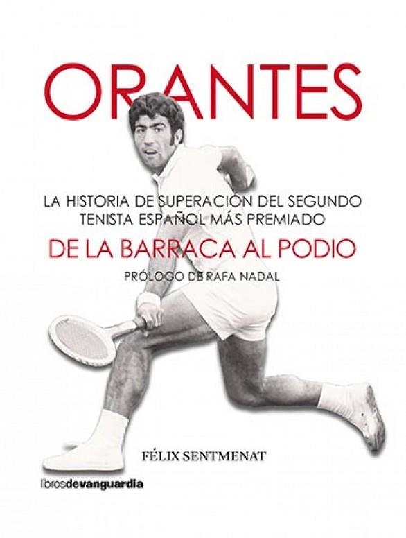 ORANTES: DE LA BARRACA AL PODIO. LA HISTORIA DE SUPERACIÓN DEL SEGUNDO TENISTA ESPAÑOL MÁS PREMIADO | 9788418604126 | SENTMENAT BERTRAND, FÉLIX