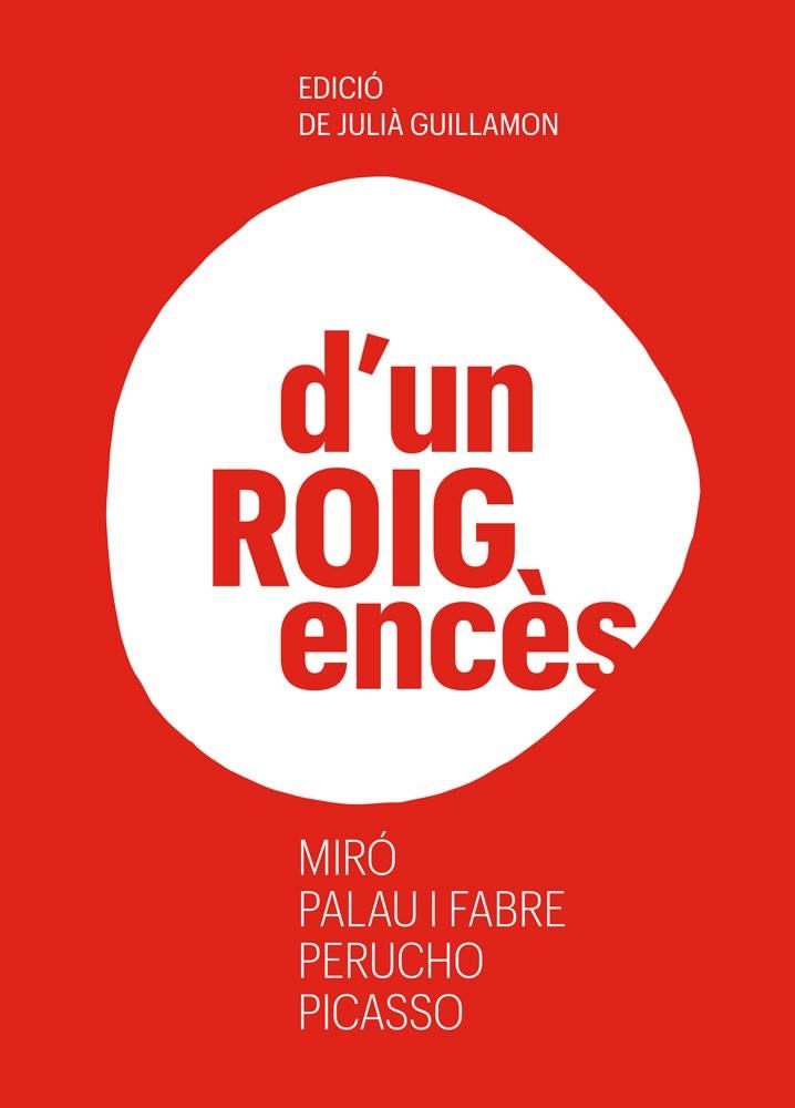 D'UN ROIG ENCÈS. MIRÓ, PALAU I FABRE, PERUCHO, PICASSO | 9788418807626 | GUILLAMON, JULIÀ (ED.)