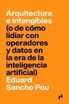 ARQUITECTURA E INTANGIBLES. (O DE CÓMO LIDIAR CON OPERADORES Y DATOS EN LA ERA DE LA INTELIGENCIA ARTIFICIAL) | 9788419050236 | SANCHO POU, EDUARD