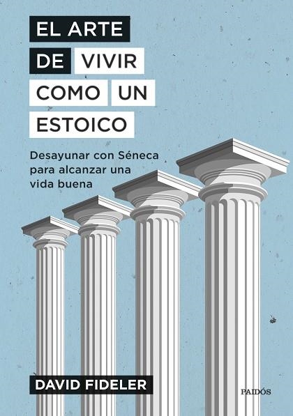 EL ARTE DE VIVIR COMO UN ESTOICO. DESAYUNAR CON SÉNECA PARA ALCANZAR UNA VIDA BUENA | 9788449339301 | FIDELER, DAVID