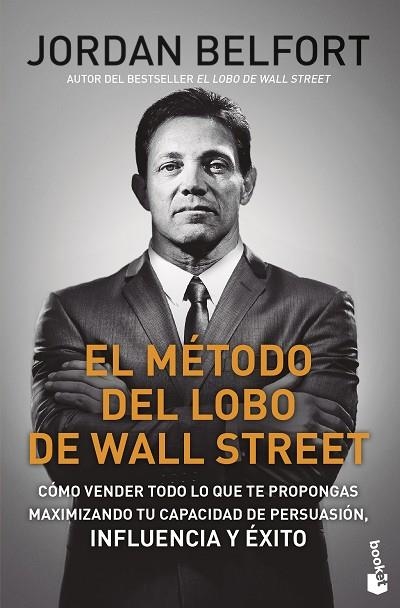 EL MÉTODO DEL LOBO DE WALL STREET. CÓMO VENDER TODO LO QUE TE PROPONGAS MAXIMIZANDO TU CAPACIDAD DE PERSUASIÓN, INF | 9788423433544 | BELFORT, JORDAN