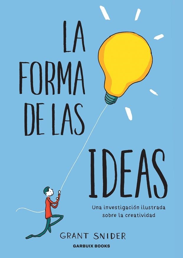 LA FORMA DE LAS IDEAS. UNA INVESTIGACIÓN ILUSTRADA SOBRE LA CREATIVIDAD | 9788412332667 | SNIDER, GRANT