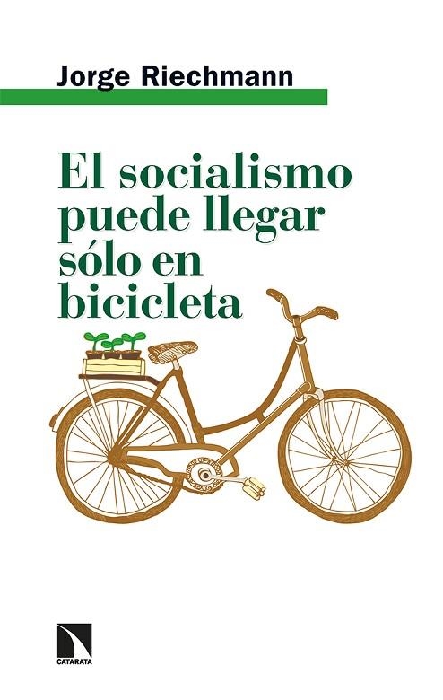 EL SOCIALISMO PUEDE LLEGAR SÓLO EN BICICLETA. ENSAYOS ECOSOCIALISTAS | 9788413524467 | RIECHMANN, JORGE