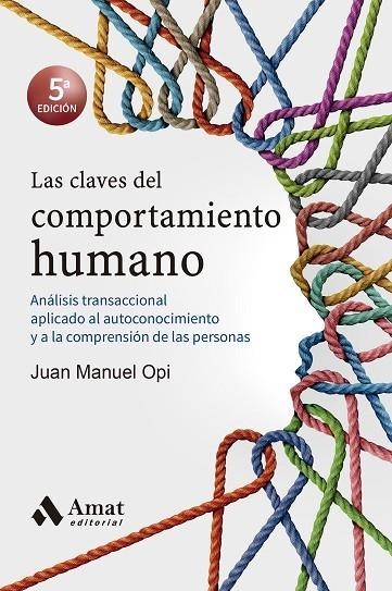 LAS CLAVES DEL COMPORTAMIENTO HUMANO. ANÁLISIS TRANSACCIONAL APLICADO AL AUTOCONOCIMIENTO Y A LA COMPRENSIÓN DE LAS PERSONAS | 9788418114090 | OPI LECINA, JUAN MANUEL