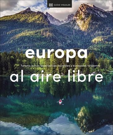 EUROPA AL AIRE LIBRE. TURISMO ACTIVO, EXPERIENCIAS INCREÍBLES Y ESCAPADAS RELAJANTES | 9780241559789