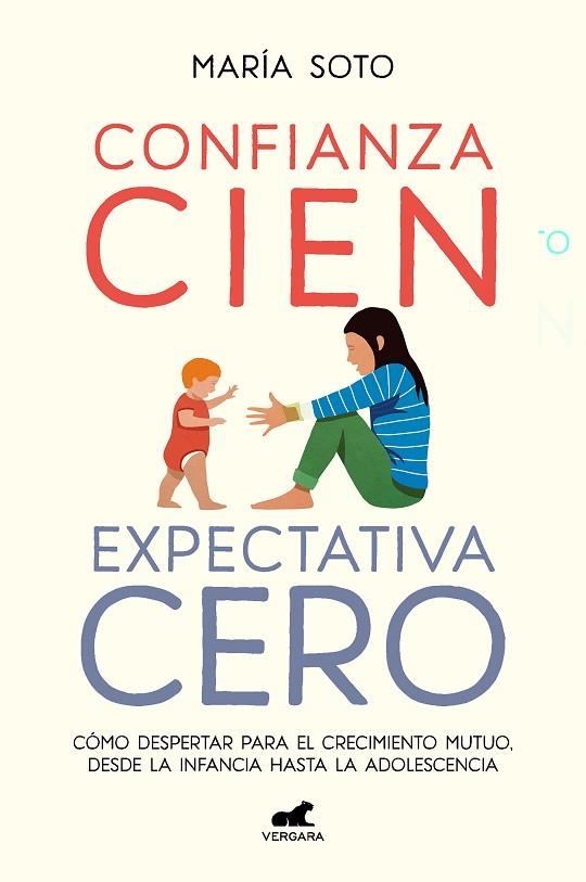 CONFIANZA CIEN, EXPECTATIVA CERO. CÓMO DESPERTAR PARA EL CRECIMIENTO MUTUO, DESDE LA INFANCIA HASTA LA ADOLESCENCI | 9788418620560 | SOTO, MARÍA