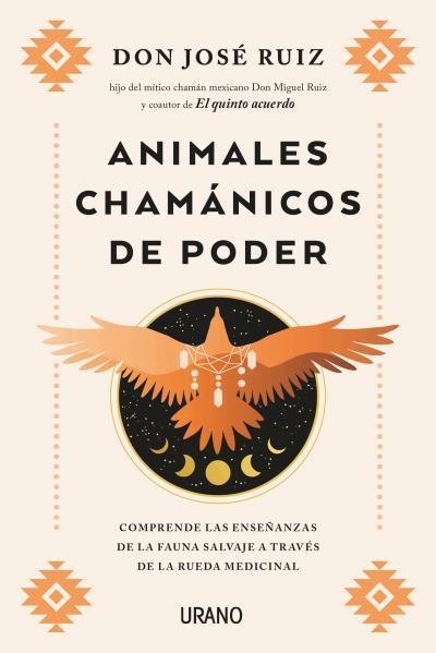 ANIMALES CHAMÁNICOS DE PODER. COMPRENDE LAS ENSEÑANZAS DE LA FAUNA SALVAJE A TRAVÉS DE LA RUEDA MEDICINAL | 9788417694678 | RUIZ, JOSE