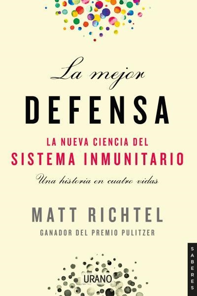 LA MEJOR DEFENSA. LA NUEVA CIENCIA DEL SISTEMA INMUNITARIO | 9788417694227 | RICHTEL, MATT