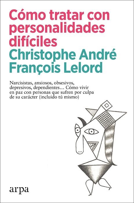 CÓMO TRATAR CON PERSONALIDADES DIFÍCILES. NARCISISTAS, ANSIOSOS, OBSESIVOS, DEPRESIVOS, DEPENDIENTES… CÓMO VIVIR EN PAZ CO | 9788418741456 | ANDRÉ, CHRISTOPHE/LELORD, FRANÇOIS