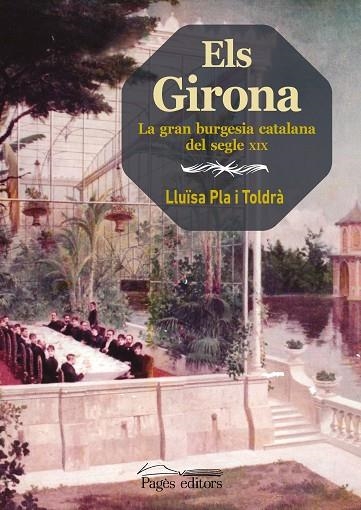 ELS GIRONA. LA GRAN BURGESIA CATALANA DEL SEGLE XIX | 9788413033143 | PLA TOLDRÀ, LLUÏSA