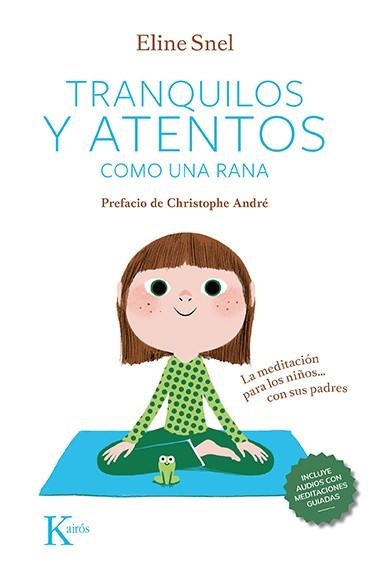 TRANQUILOS Y ATENTOS COMO UNA RANA. LA MEDITACIÓN PARA LOS NIÑOS... CON SUS PADRES | 9788499889948 | SNEL, ELINE