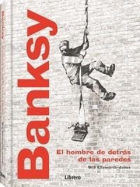 BANKSY. EL HOMBRE DE DETRAS DE LAS PAREDES | 9789463598224 | ELLSWORTH-JONES, WILL