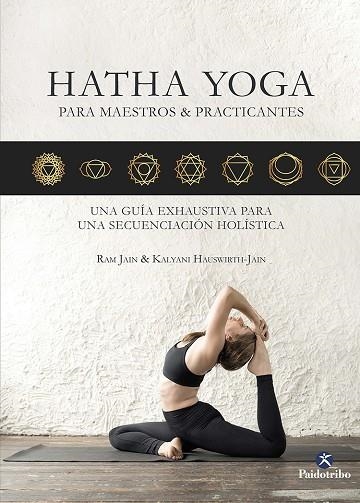 HATHA YOGA PARA MAESTROS & PRACTICANTES. UNA GUIA EXHAUSTIVA PARA UNA SECUENCIACION HOLISTICA | 9788499109503 | JAIN, RAM/HAUSWIRTH, KALYANI