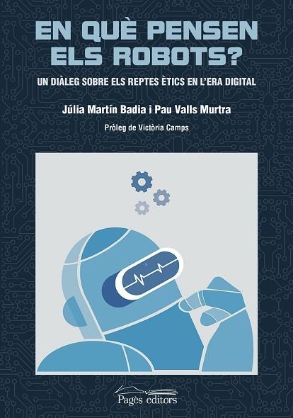 EN QUÈ PENSEN ELS ROBOTS? UN DIÀLEG SOBRE ELS REPTES ÈTICS EN L'ERA DIGITAL | 9788413033457 | VALLS MURTRA, PAU/MARTÍN BADIA, JÚLIA