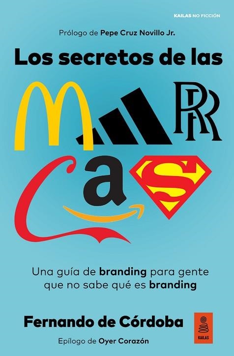 LOS SECRETOS DE LAS MARCAS. UNA GUÍA DE BRANDING PARA GENTE QUE NO SABE QUÉ ES EL BRANDING | 9788418345418 | DE CÓRDOBA TRIGUEROS, FERNANDO