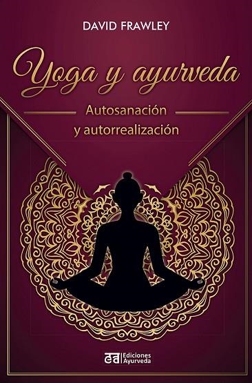 YOGA Y AYURVEDA. AUTOSANACIÓN Y AUTORREALIZACIÓN | 9788412075571 | FRAWLEY, DAVID