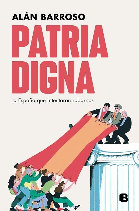 PATRIA DIGNA. LA ESPAÑA QUE INTENTARON ROBARNOS | 9788466672085 | BARROSO, ALÁN