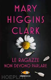 LE RAGAZZE NON DEVONO PARLARE | 9788855440912 | HIGGINS CLARK MARY