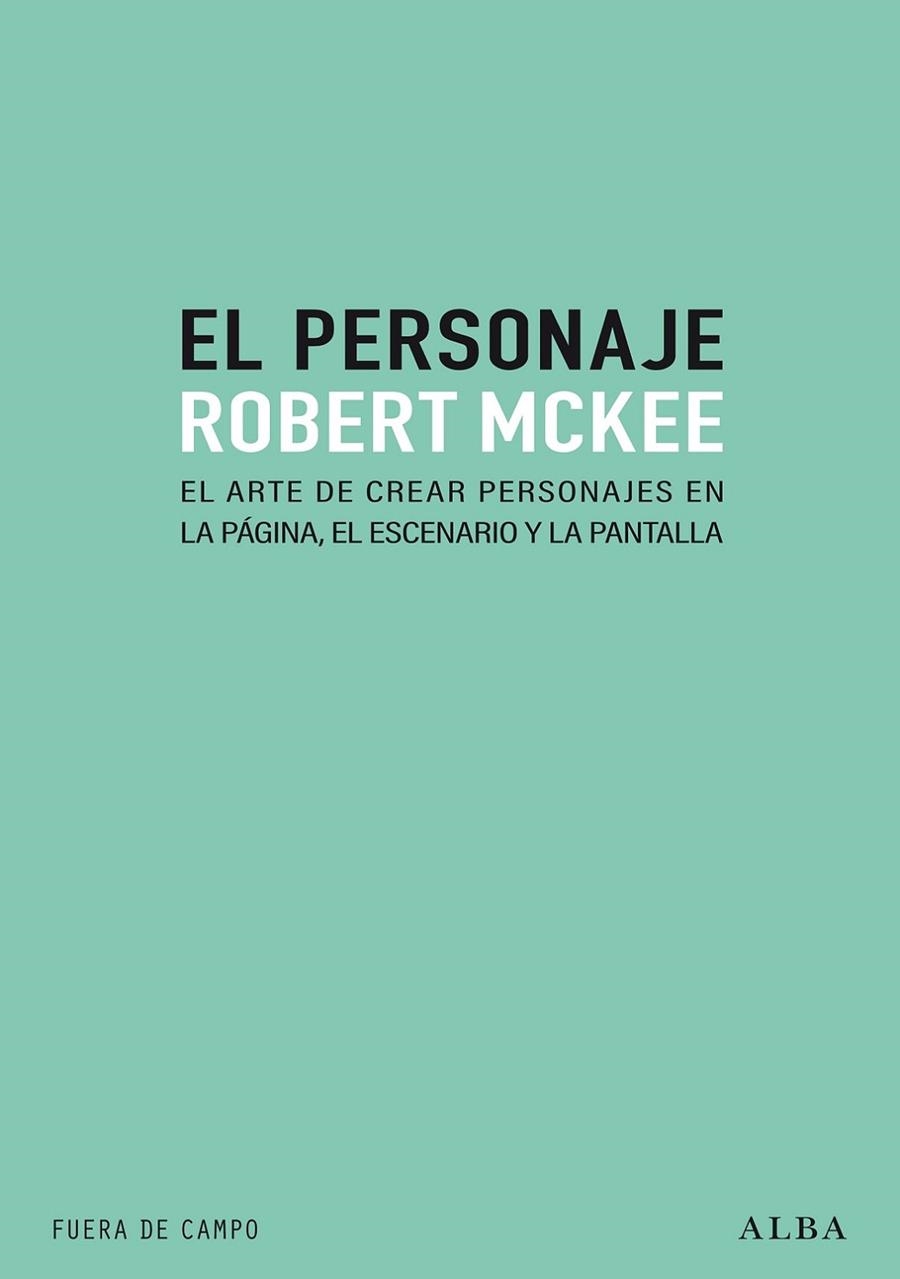 EL PERSONAJE. EL ARTE DE CREAR PERSONAJES EN LA PÁGINA, EL ESCENARIO Y LA PLANTILLA | 9788490658697 | MCKEE, ROBERT