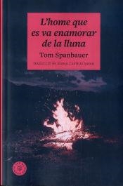 L'HOME QUE ES VA ENAMORAR DE LA LLUNA | 9788412514476 | SPANBAUER, TOM