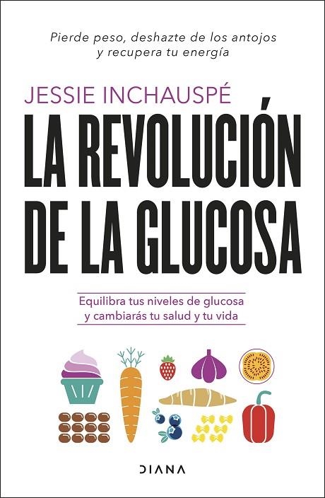 LA REVOLUCIÓN DE LA GLUCOSA. EQUILIBRA TUS NIVELES DE GLUCOSA Y CAMBIARÁS TU SALUD Y TU VIDA | 9788411190084 | INCHAUSPÉ, JESSIE