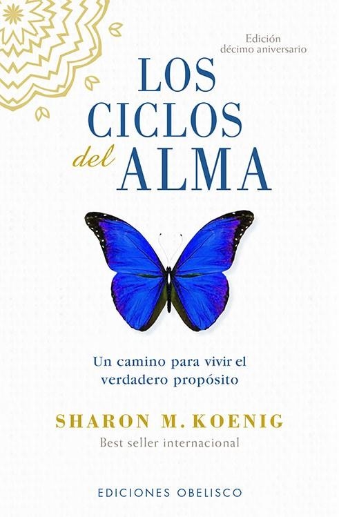 LOS CICLOS DEL ALMA. UN CAMINO PARA VIVIR EL VERDADERO PROPOSITO | 9788491118602 | KOENIG, SHARON M.