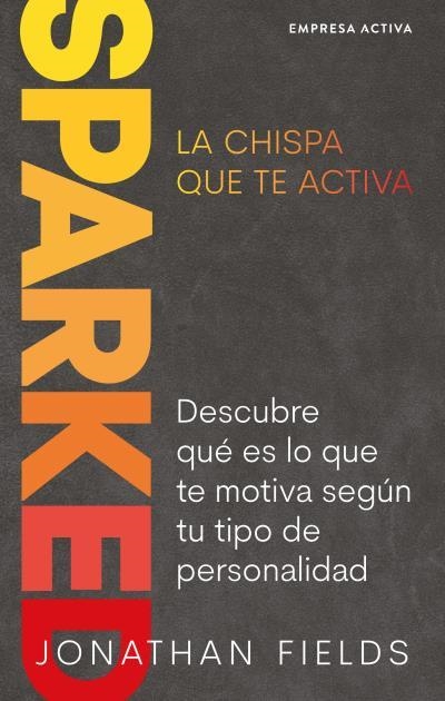 SPARKED, LA CHISPA QUE TE ACTIVA. DESCUBRE QUÉ ES LO QUE TE MOTIVA SEGÚN TU TIPO DE PERSONALIDAD | 9788416997626 | FIELDS, JONATHAN