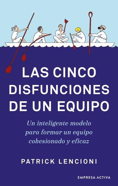 LAS CINCO DISFUNCIONES DE UN EQUIPO. UN INTELIGENTE MODELO PARA FORMAR UN EQUIPO COHESIONADO Y EFICAZ | 9788416997640 | LENCIONI, PATRICK