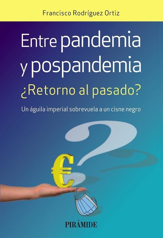 ENTRE PANDEMIA Y POSPANDEMIA. ¿RETORNO AL PASADO? UN ÁGUILA IMPERIAL SOBREVUELA A UN CISNE NEGRO | 9788436846492 | RODRÍGUEZ ORTIZ, FRANCISCO