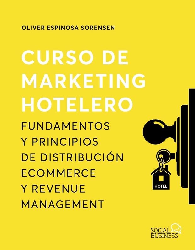 CURSO DE MARKETING HOTELERO. FUNDAMENTOS Y PRINCIPIOS DE DISTRIBUCIÓN ECOMMERCE Y REVENUE MANAGEMENT | 9788441545946 | ESPINOSA SORENSEN, OLIVER