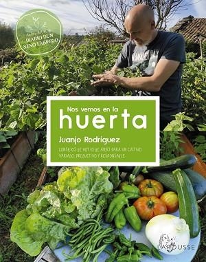 NOS VEMOS EN LA HUERTA. CONSEJOS DE HOY (O DE AYER) PARA UN CULTIVO VARIADO, PRODUCTIVO Y RESPONSABLE | 9788419250032 | RODRÍGUEZ BLANCO, JUANJO