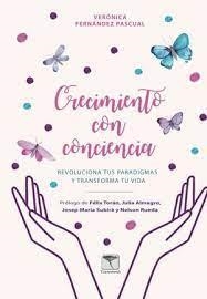 CRECIMIENTO CON CONCIENCIA REVOLUCIONA TUS PARADIGMAS Y TRANSFORMA TU VIDA | 9788412356854 | FERNÁNDEZ PASCUAL, VERÓNICA