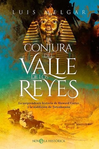 LA CONJURA DEL VALLE DE LOS REYES. LA SORPRENDENTE HISTORIA DE HOWARD CARTER Y LA MALDICIÓN DE TUTANKAMÓN | 9788413843636 | MELGAR, LUIS